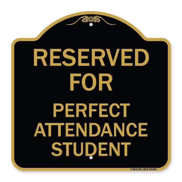 Reserved for Perfect Attendance Student, Black & Gold Aluminum Sign, 18" x 18", BG-1818-23183
